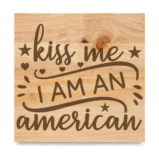 Kiss Me I Am An laser engraved pine sign