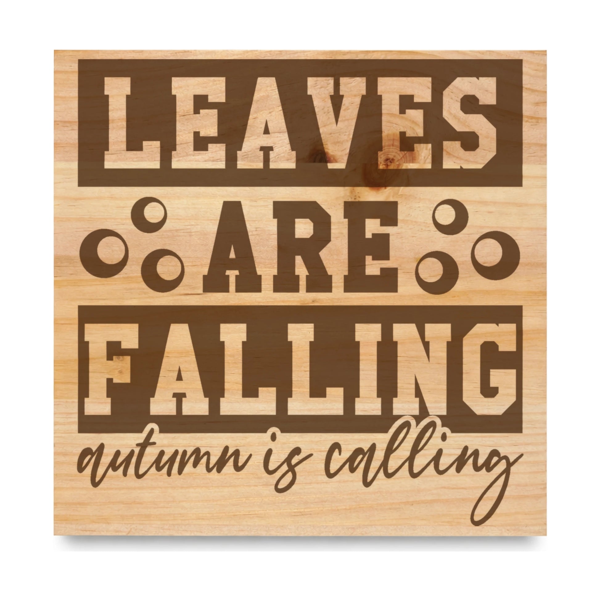 Leaves Are Falling Autumn Is Calling laser engraved pine sign