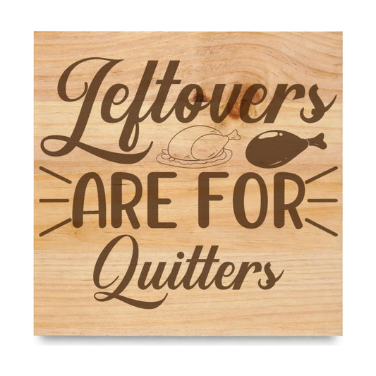Leftovers Are For Quitters laser engraved pine sign