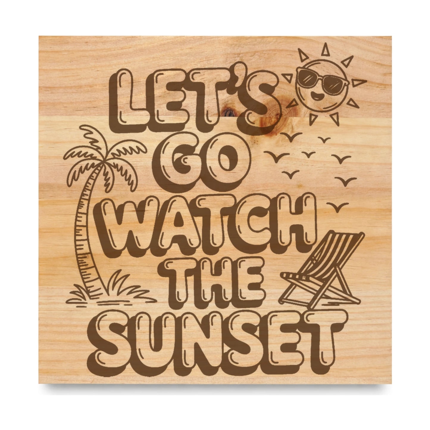 Lets Go Watch The Sunset laser engraved pine sign