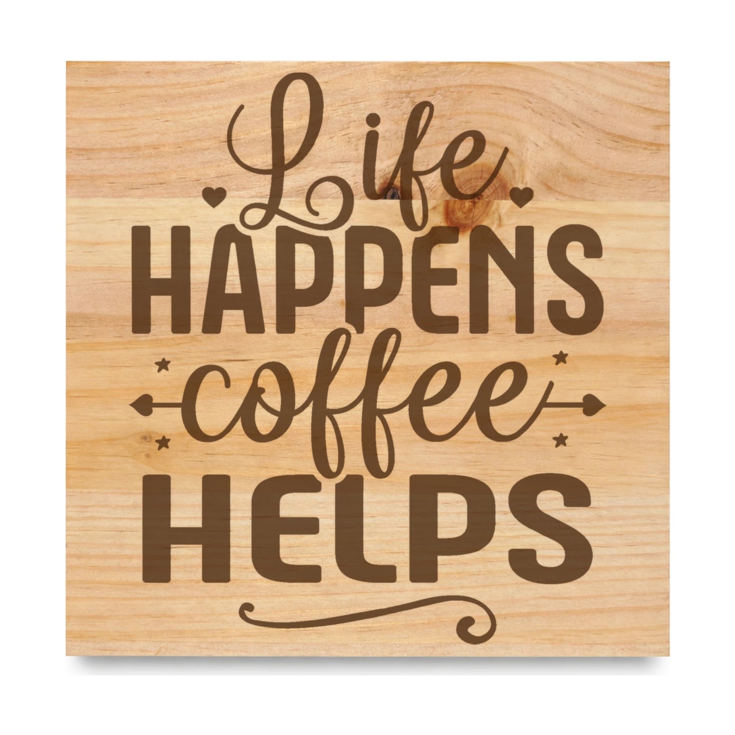 Life Happens Coffee Helps laser engraved pine sign