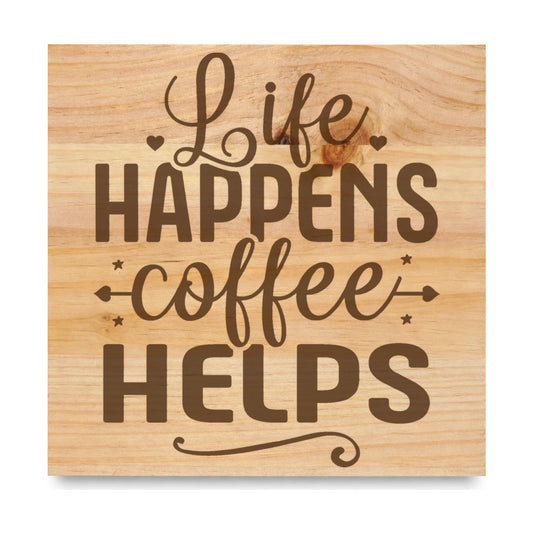 Life Happens Coffee Helps laser engraved pine sign