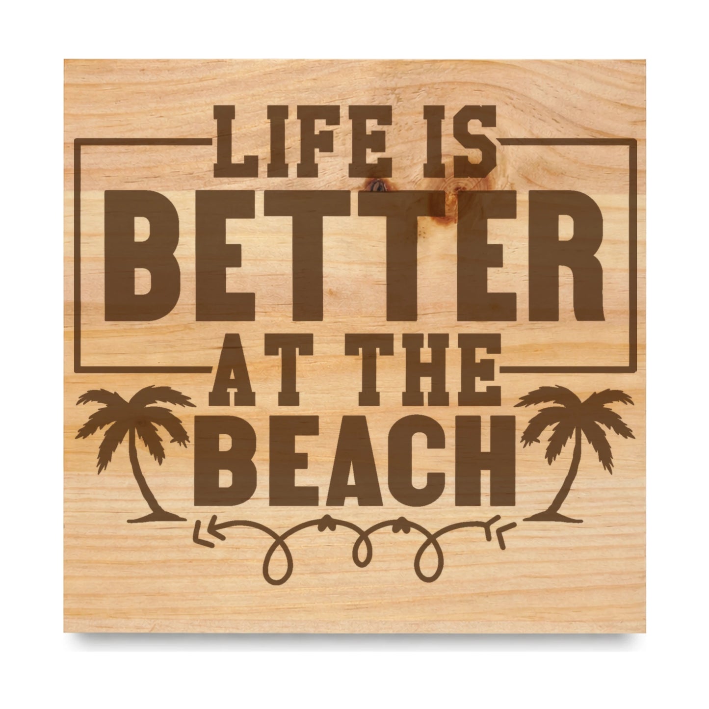 Life Is Better At The Beach laser engraved pine sign