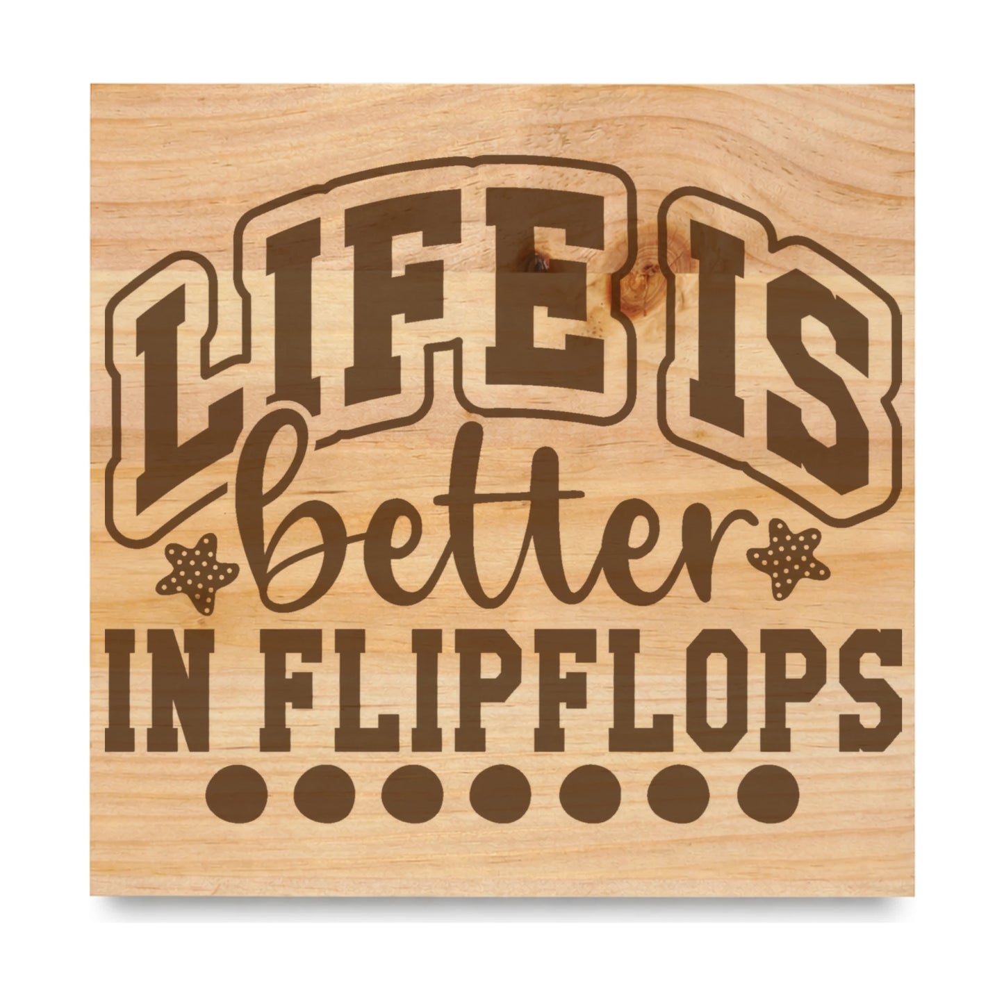 Life Is Better In Flipflops 2 laser engraved pine sign