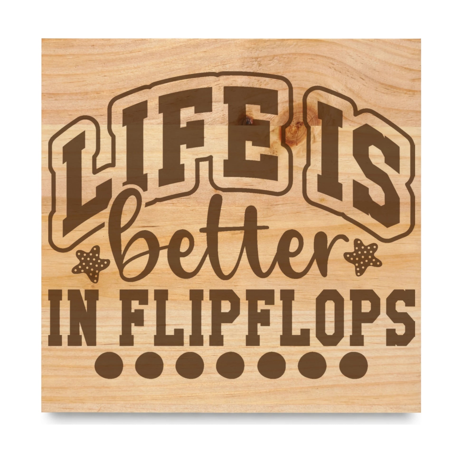 Life Is Better In Flipflops 2 laser engraved pine sign