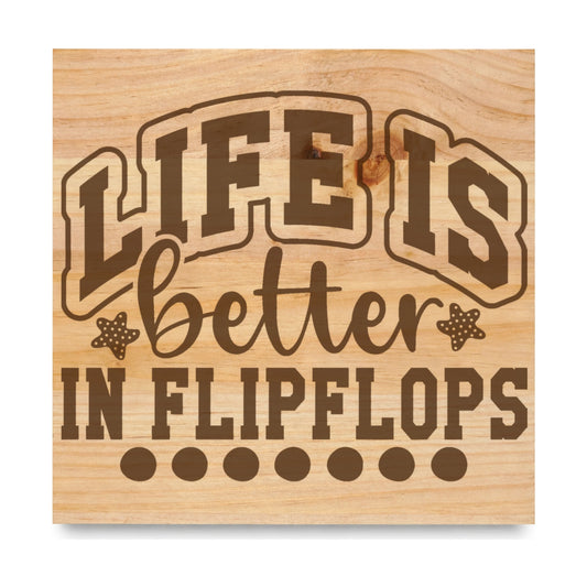 Life Is Better In Flipflops 2 laser engraved pine sign