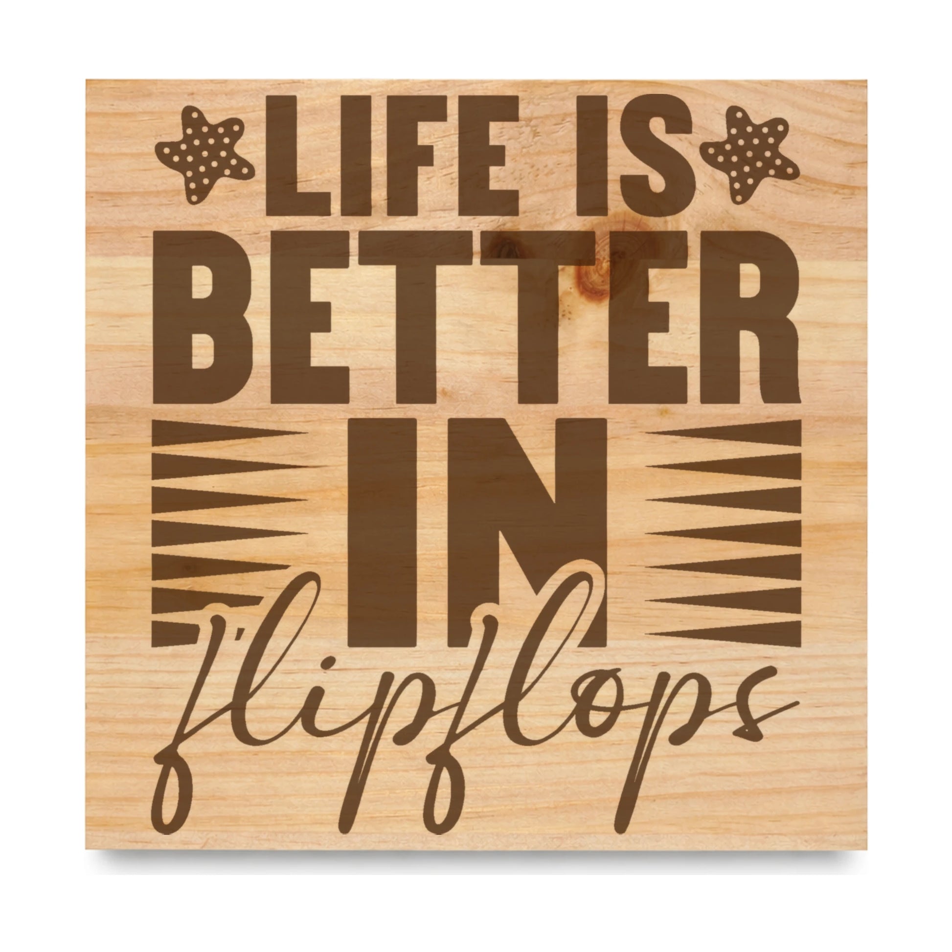 Life Is Better In Flipflops laser engraved pine sign