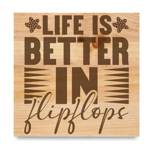 Life Is Better In Flipflops laser engraved pine sign