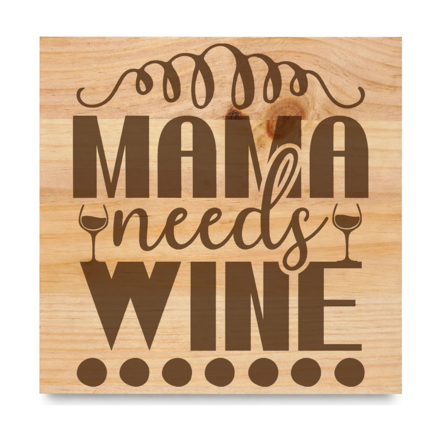 Mama Needs Wine laser engraved pine sign
