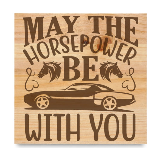 May The Horsepower Be With You laser engraved pine sign