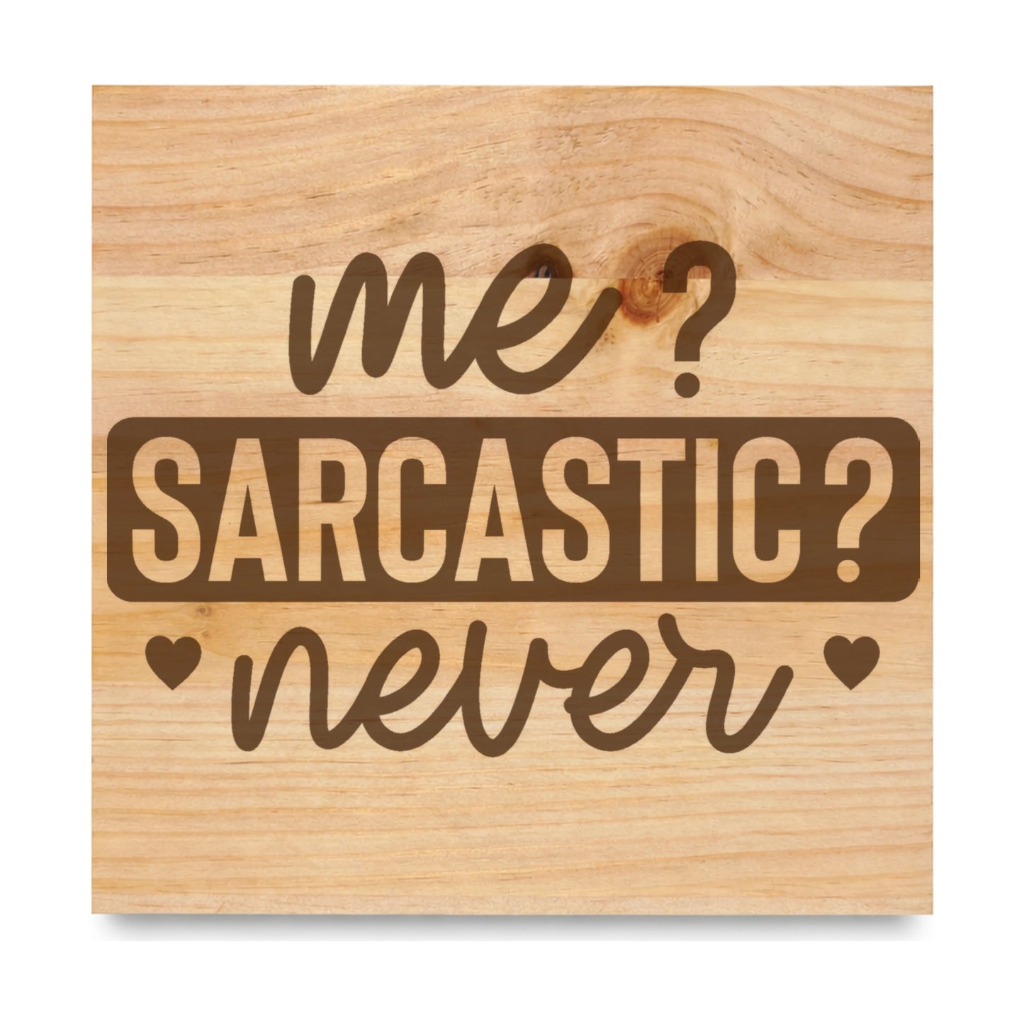 Me Sarcastic Never laser engraved pine sign
