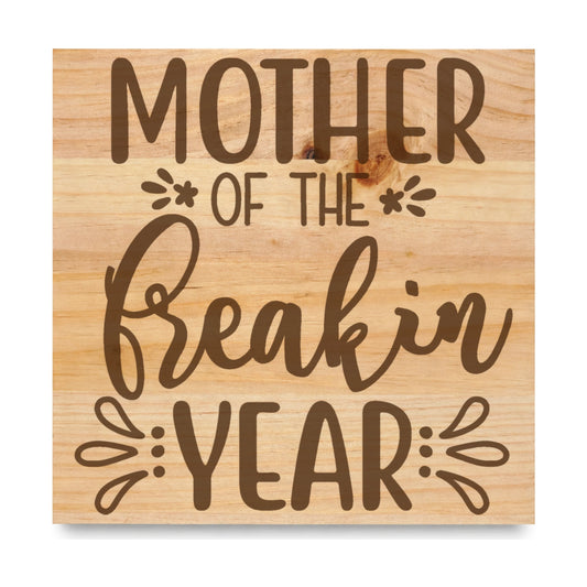Mother Of The Freakin Year laser engraved pine sign