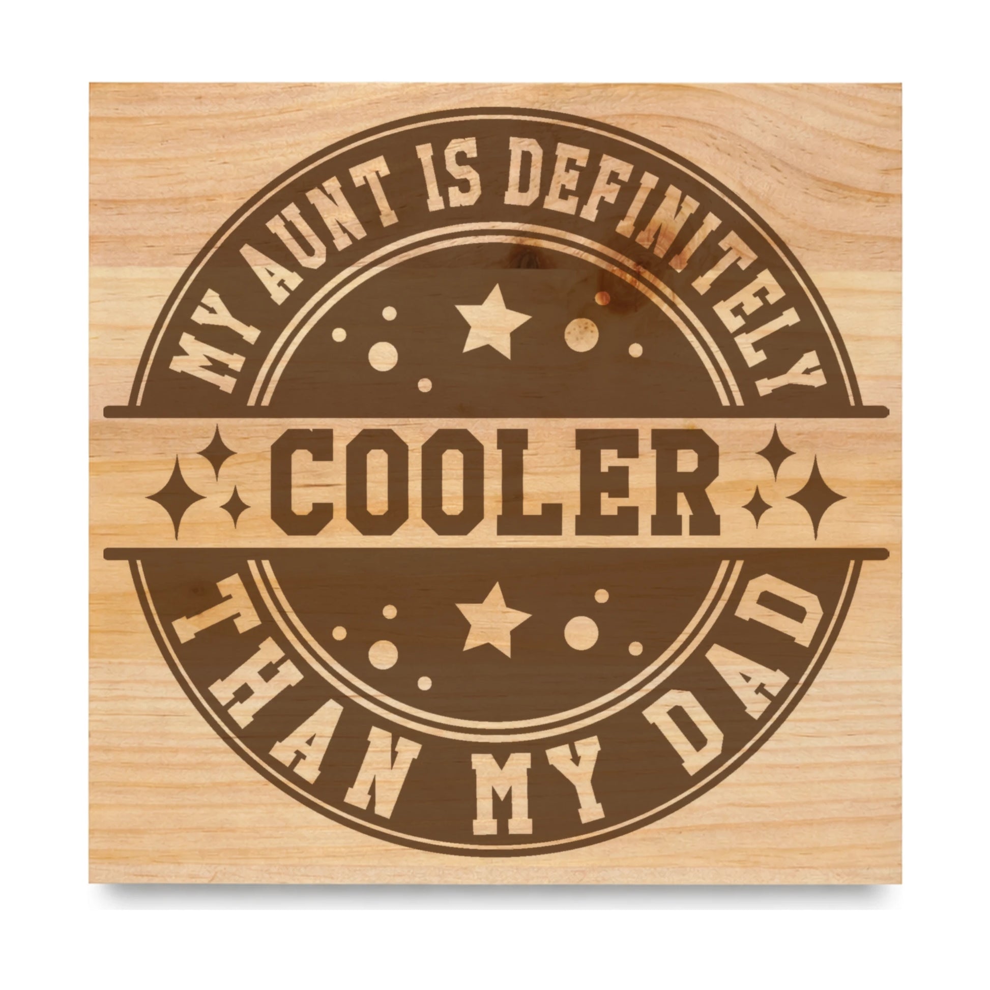 My Aunt Is Definitely Cooler Than Dad laser engraved pine sign