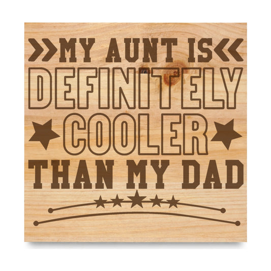 My Aunt Is Definitely Cooler Than My Dad Stars laser engraved pine sign