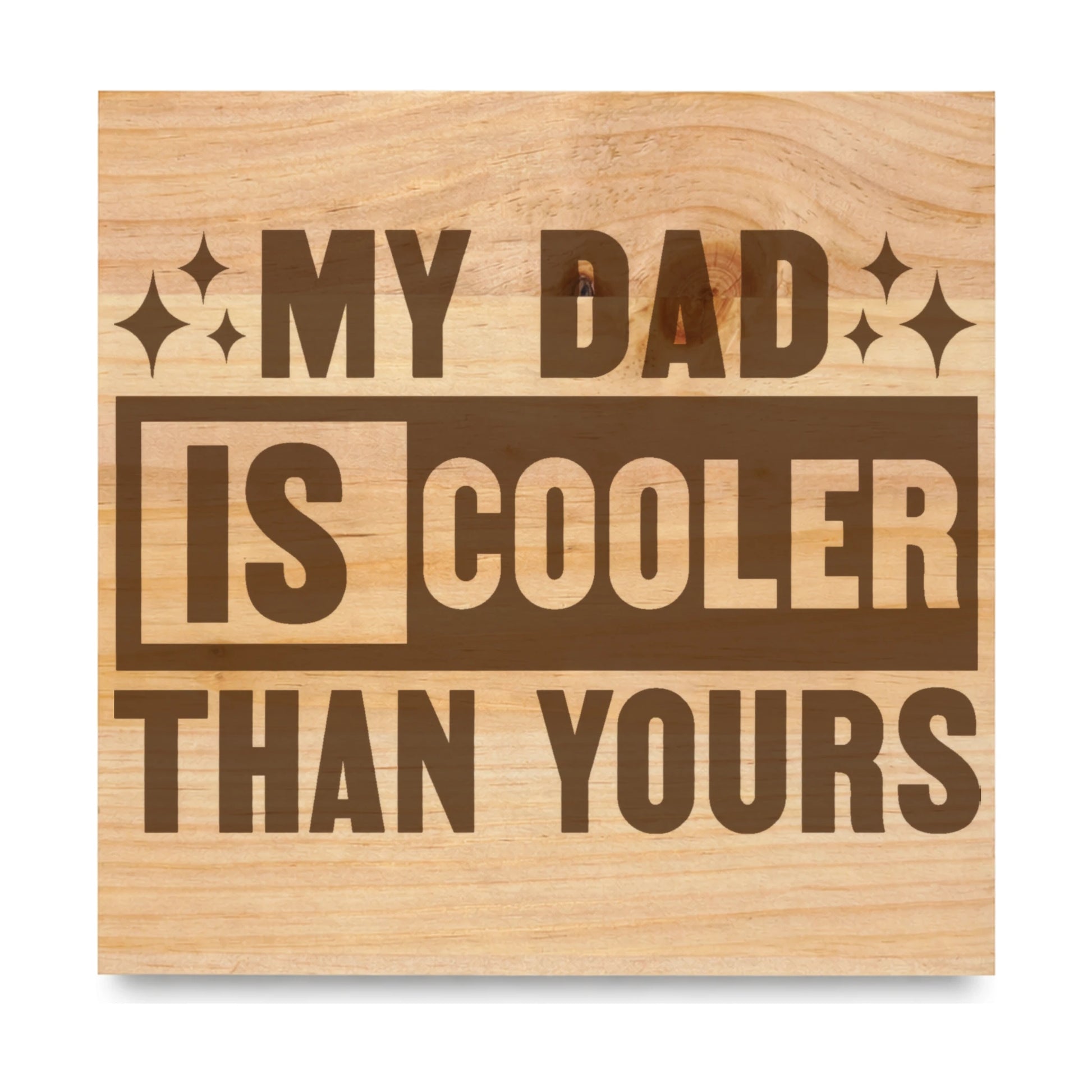 My Dad Is Cooler Than Yours laser engraved pine sign
