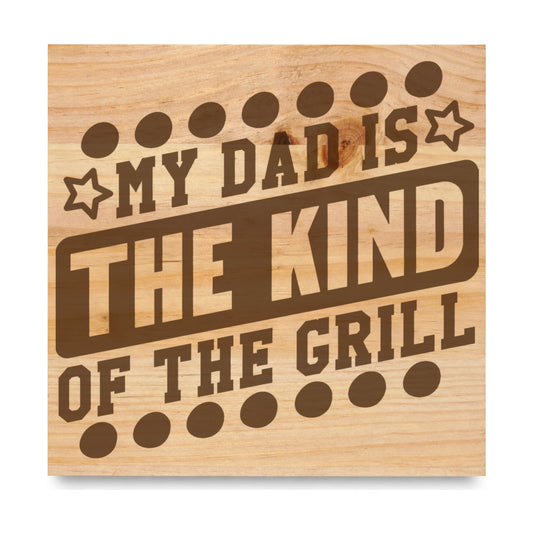 My Dad Is The Kind Of The Grill laser engraved pine sign