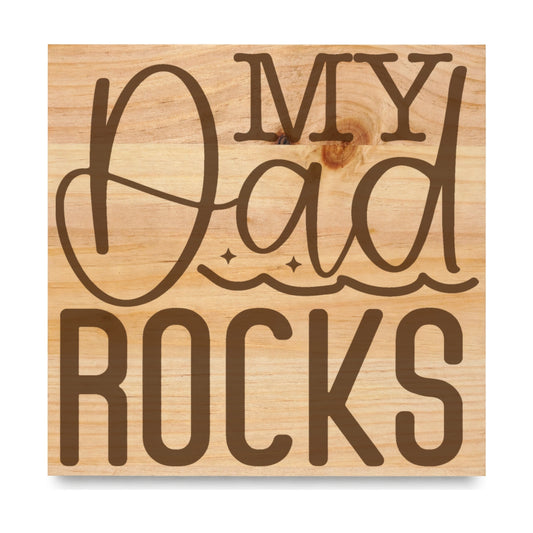 My Dad Rocks laser engraved pine sign