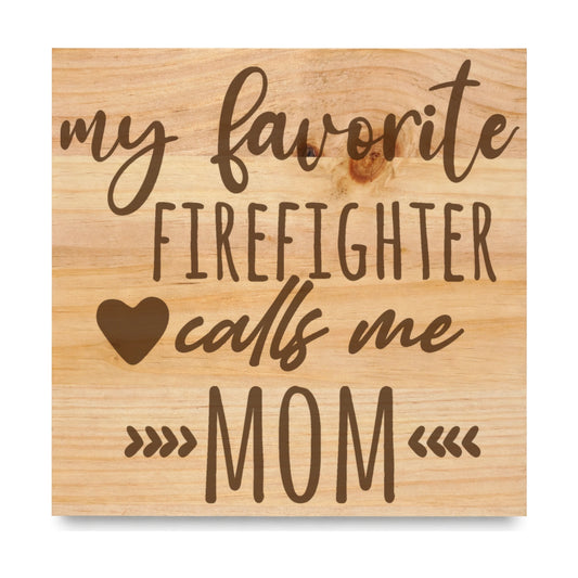 My Favorite Firefighter Calls Me Mom laser engraved pine sign