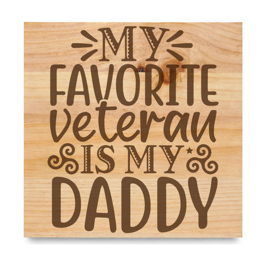 My Favorite Veteran Is My Daddy laser engraved pine sign