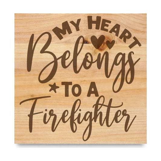 My Heart Belongs To A Firefighter laser engraved pine sign