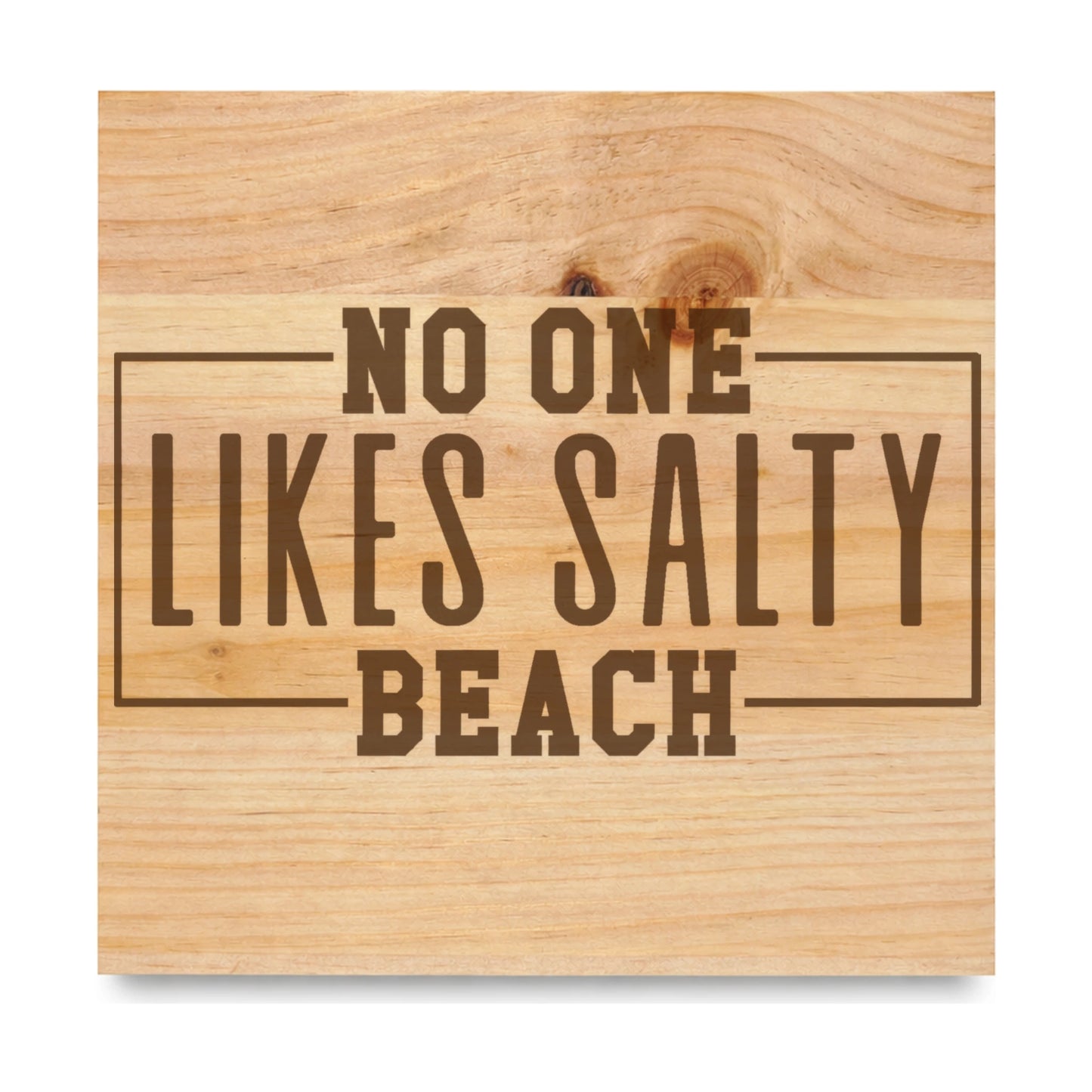 No One Likes Salty Beach 2 laser engraved pine sign