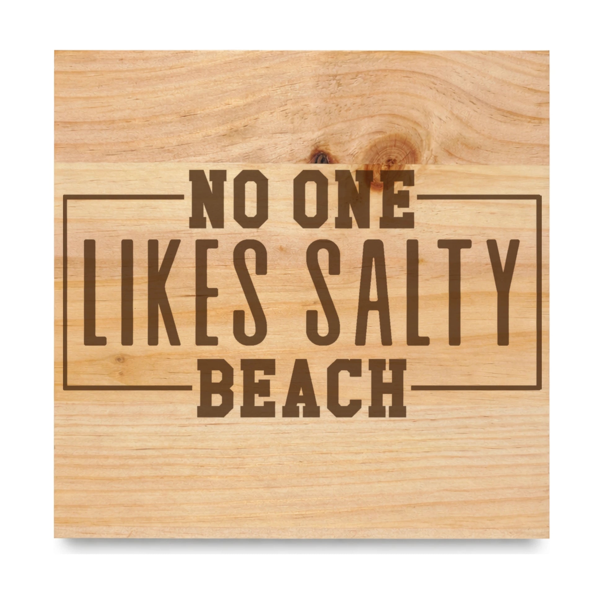 No One Likes Salty Beach 2 laser engraved pine sign
