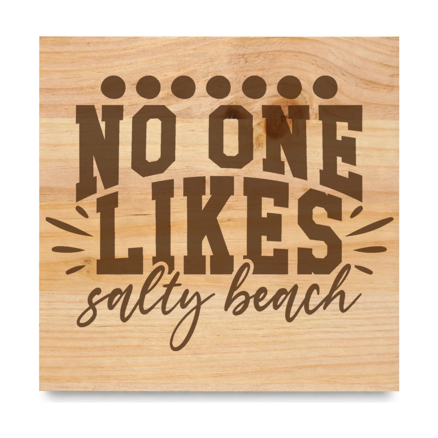 No One Likes Salty Beach laser engraved pine sign