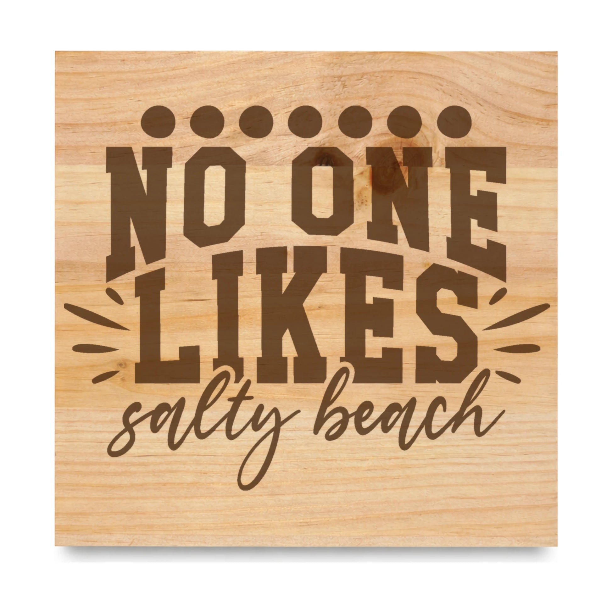 No One Likes Salty Beach laser engraved pine sign