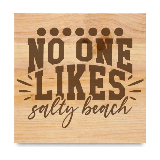 No One Likes Salty Beach laser engraved pine sign