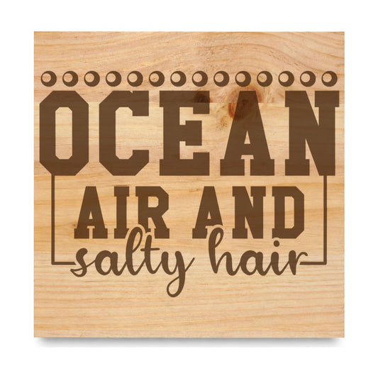 Ocean Air And Salty Hair 3 laser engraved pine sign