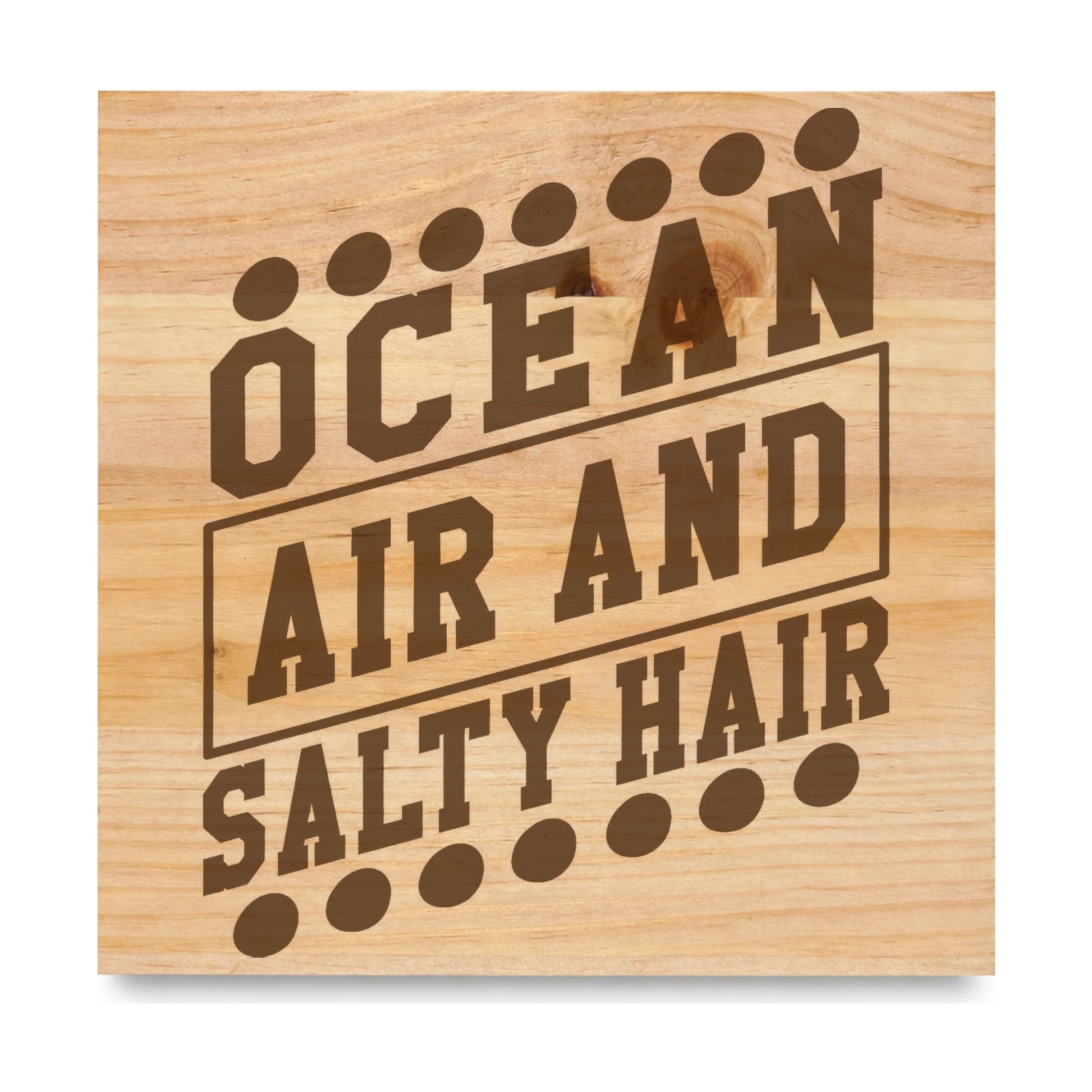 Ocean Air And Salty Hair laser engraved pine sign