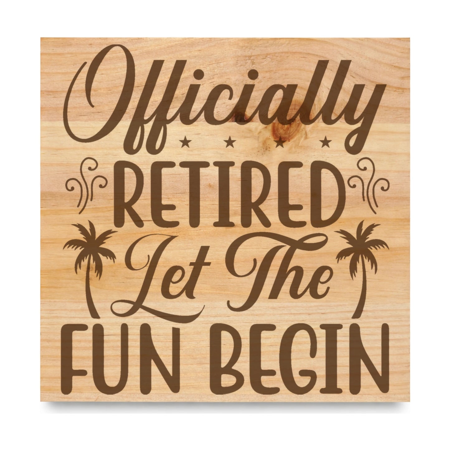 Officially Retired Let The Fun Begin laser engraved pine sign