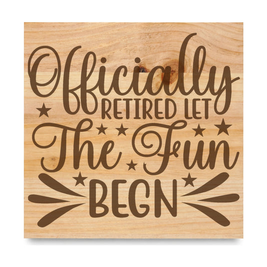 Officially Retired Let The Fun laser engraved pine sign