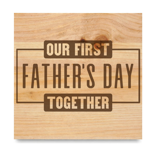 Our First Fathers Day Together laser engraved pine sign
