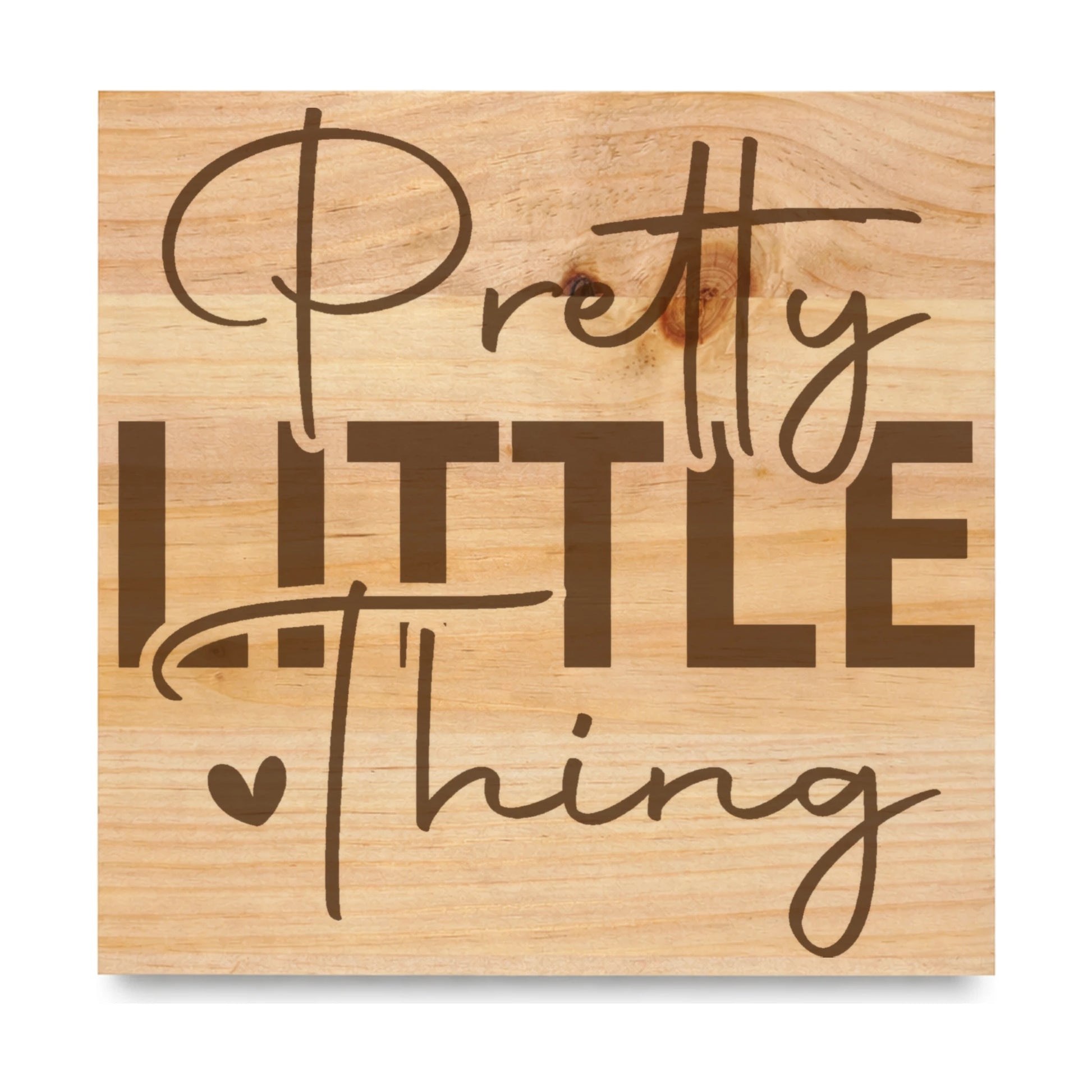 Pretty Little Thing Heart laser engraved pine sign