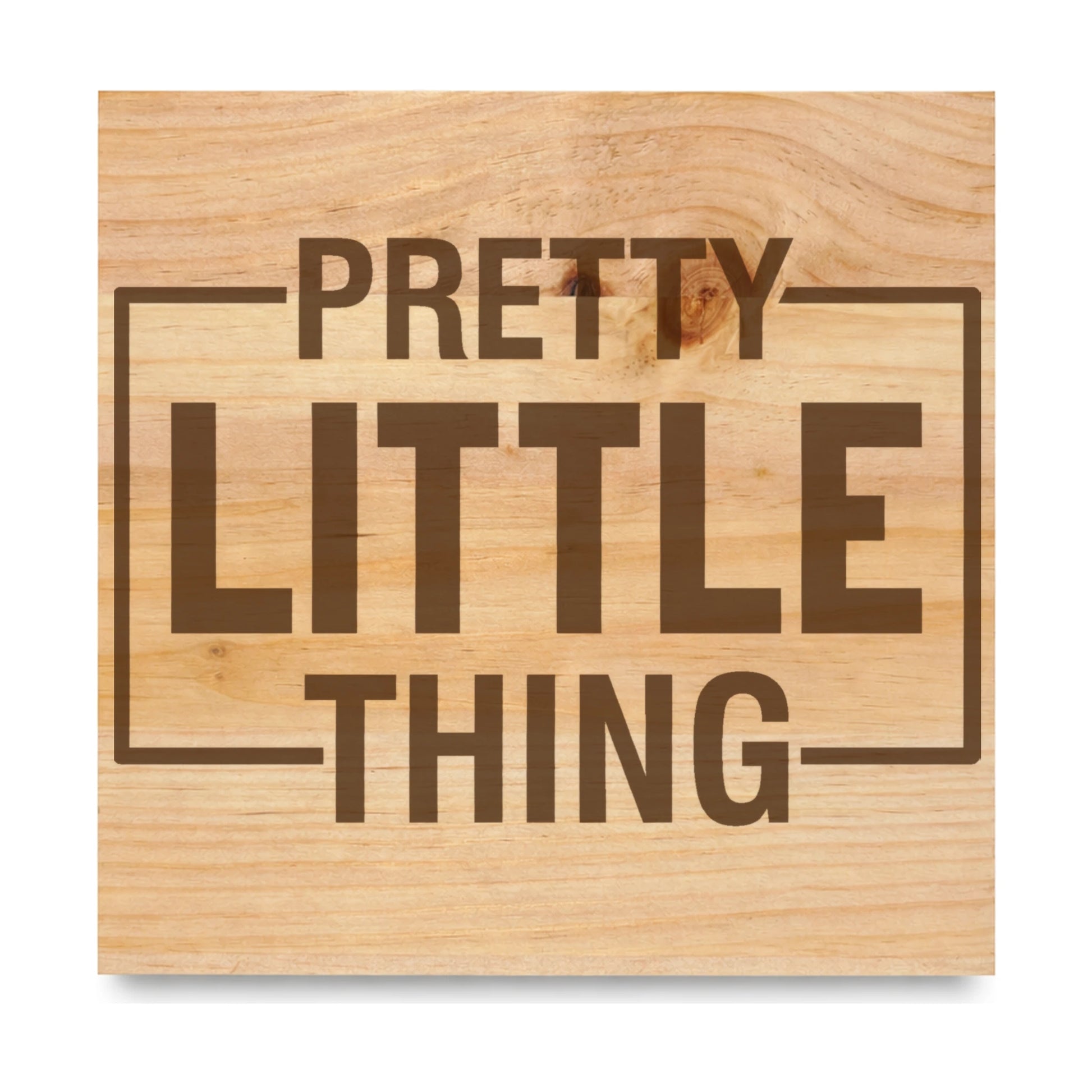 Pretty Little Thing laser engraved pine sign