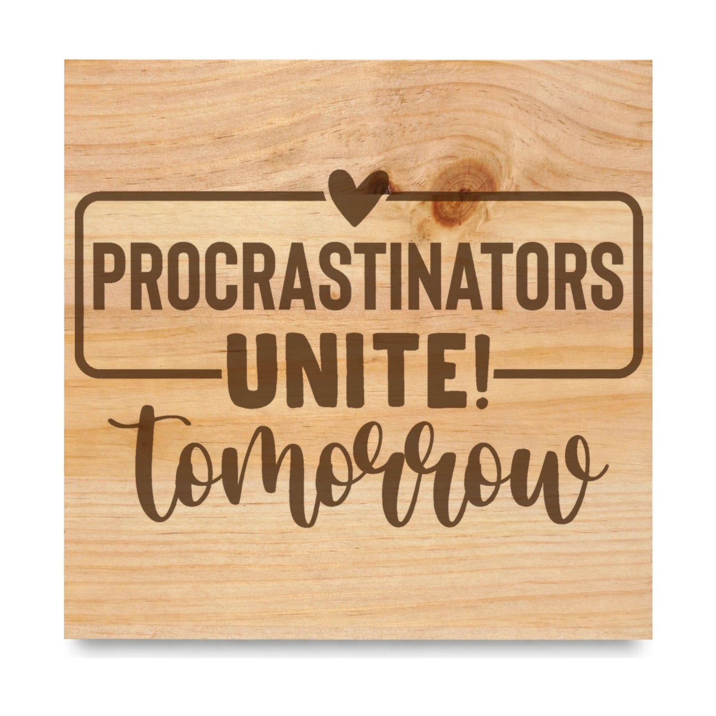 Procrastinators Unite Tomorrow laser engraved pine sign