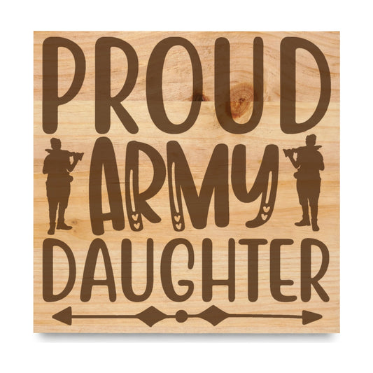 Proud Army Daughter laser engraved pine sign