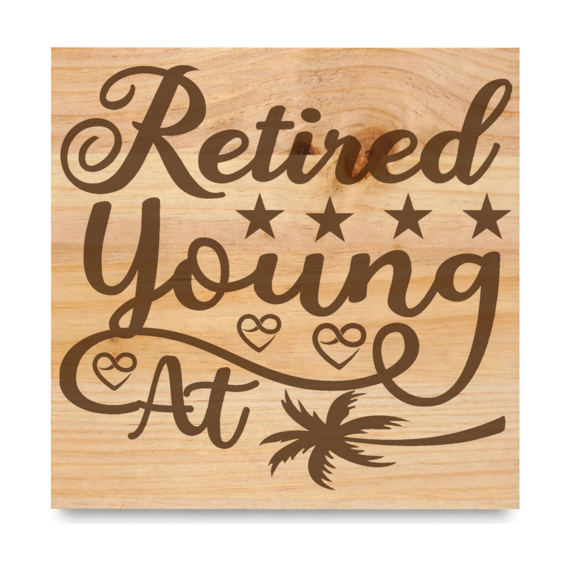 Retired Young At laser engraved pine sign