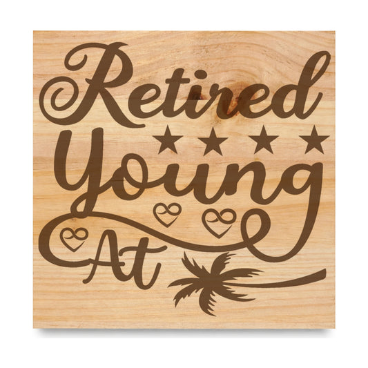 Retired Young At laser engraved pine sign