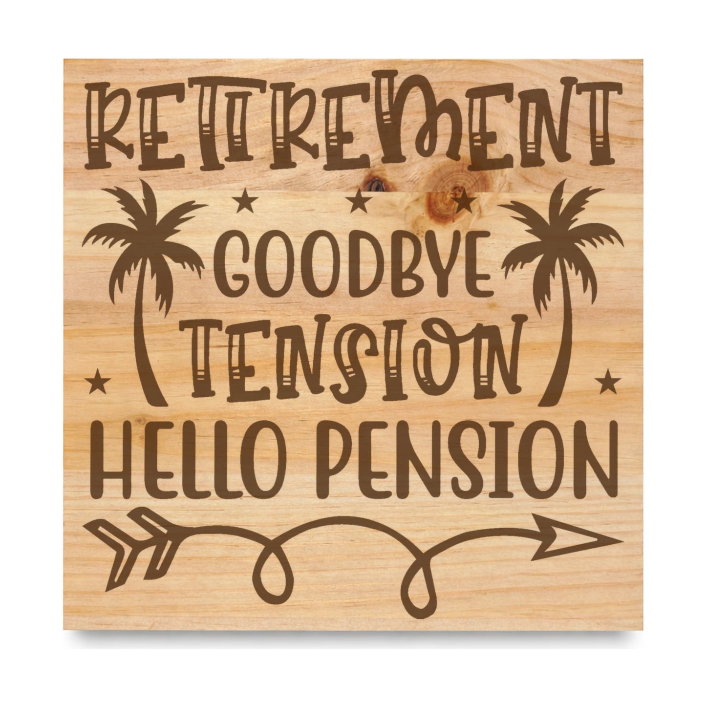 Retirement Goodbye Tension Hello Pension laser engraved pine sign