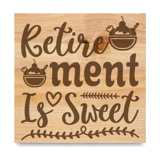 Retirement Is Sweet laser engraved pine sign