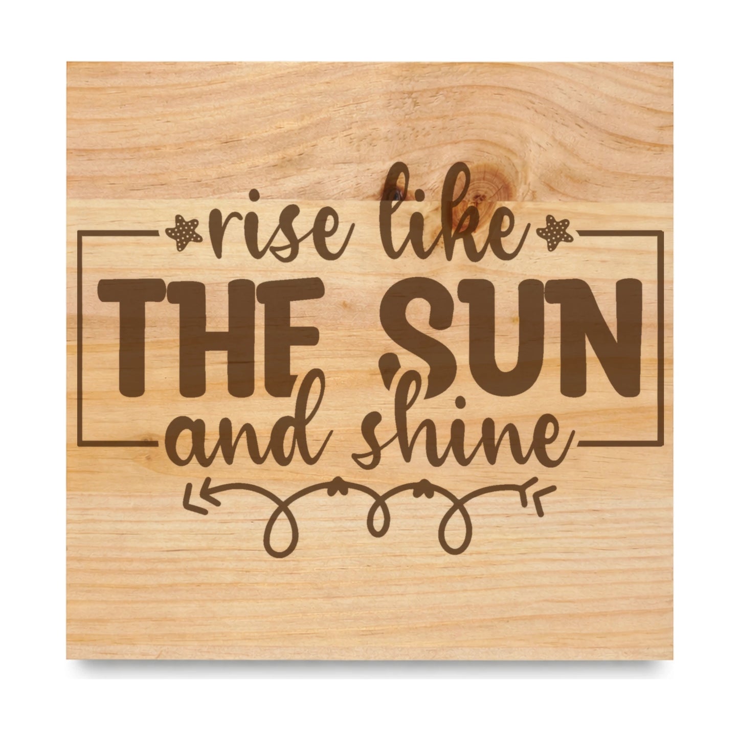 Rise Like The Sun And Shine 2 laser engraved pine sign