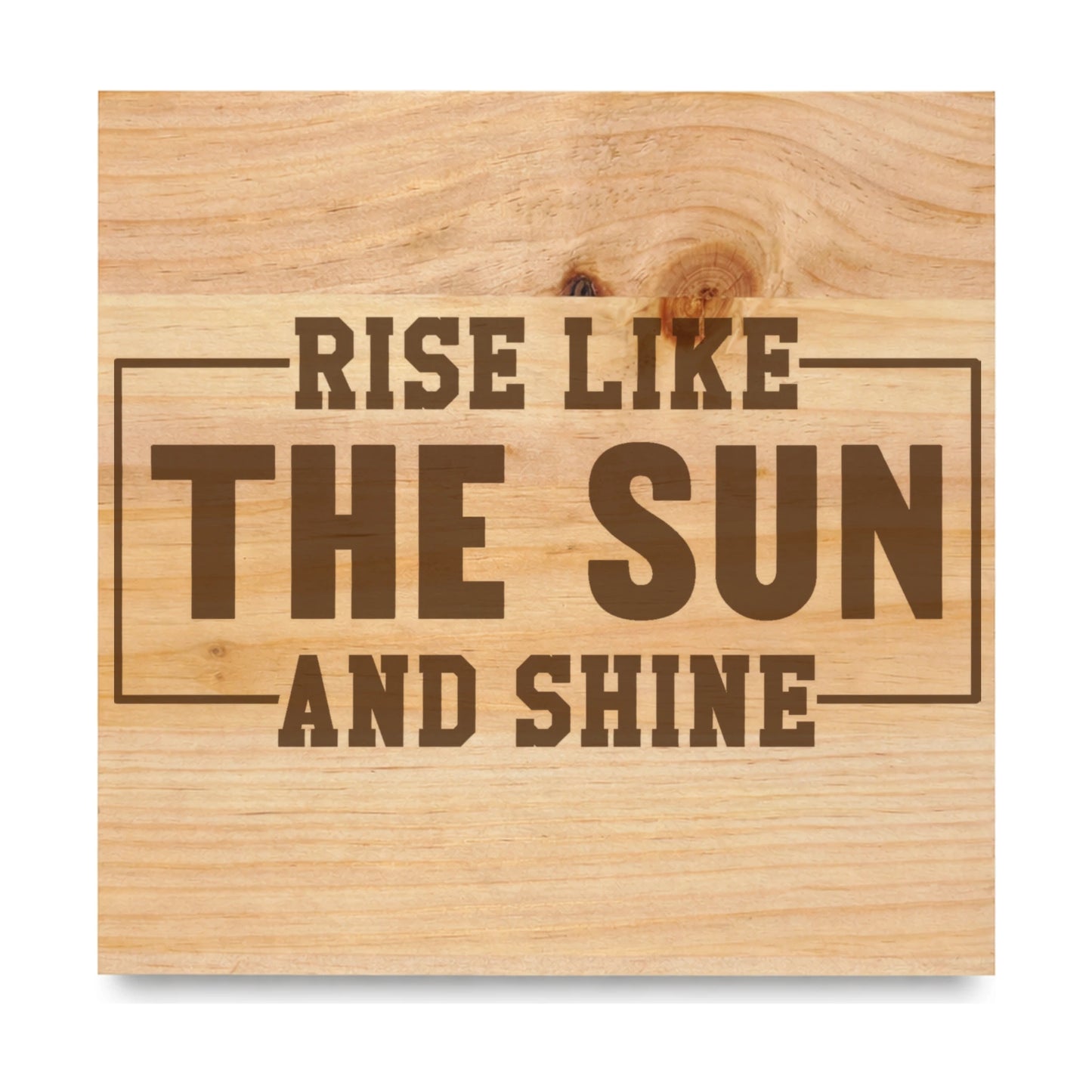 Rise Like The Sun And Shine laser engraved pine sign