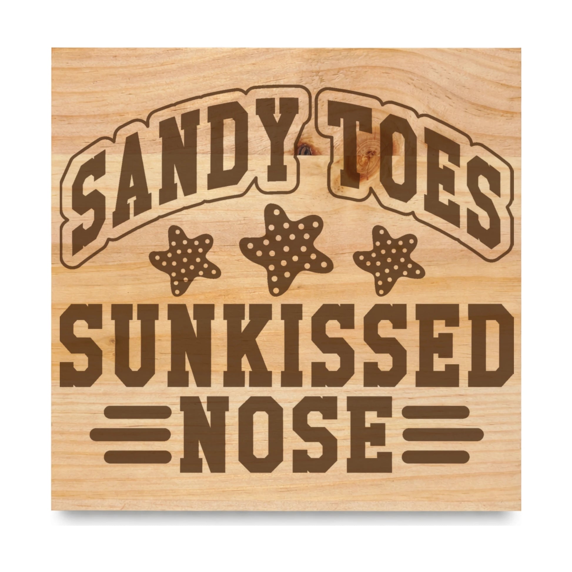 Sandy Toes Sunkissed Nose 2 laser engraved pine sign