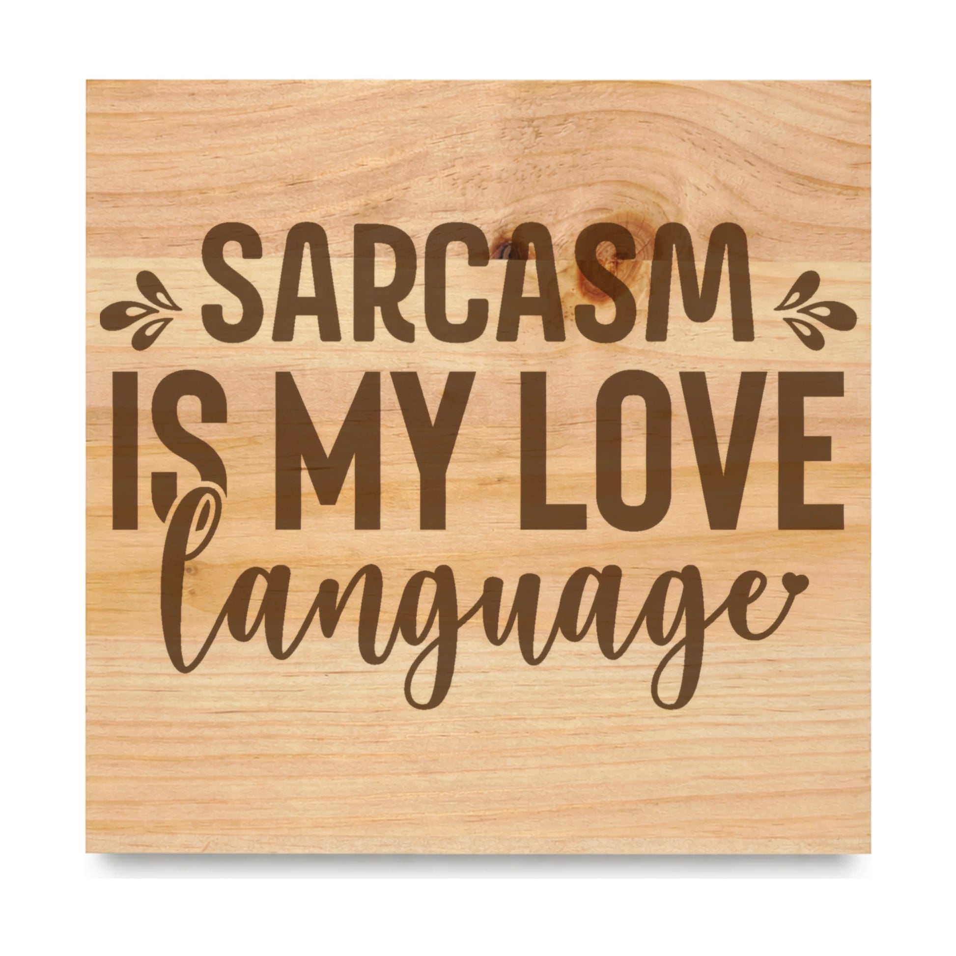 Sarcasm Is My Love Language 2 laser engraved pine sign