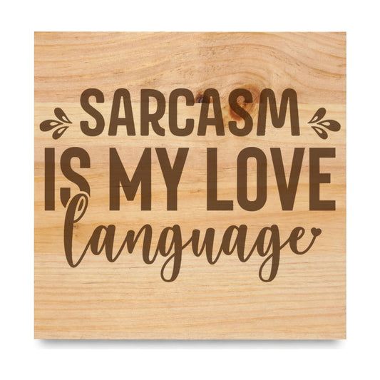 Sarcasm Is My Love Language 2 laser engraved pine sign