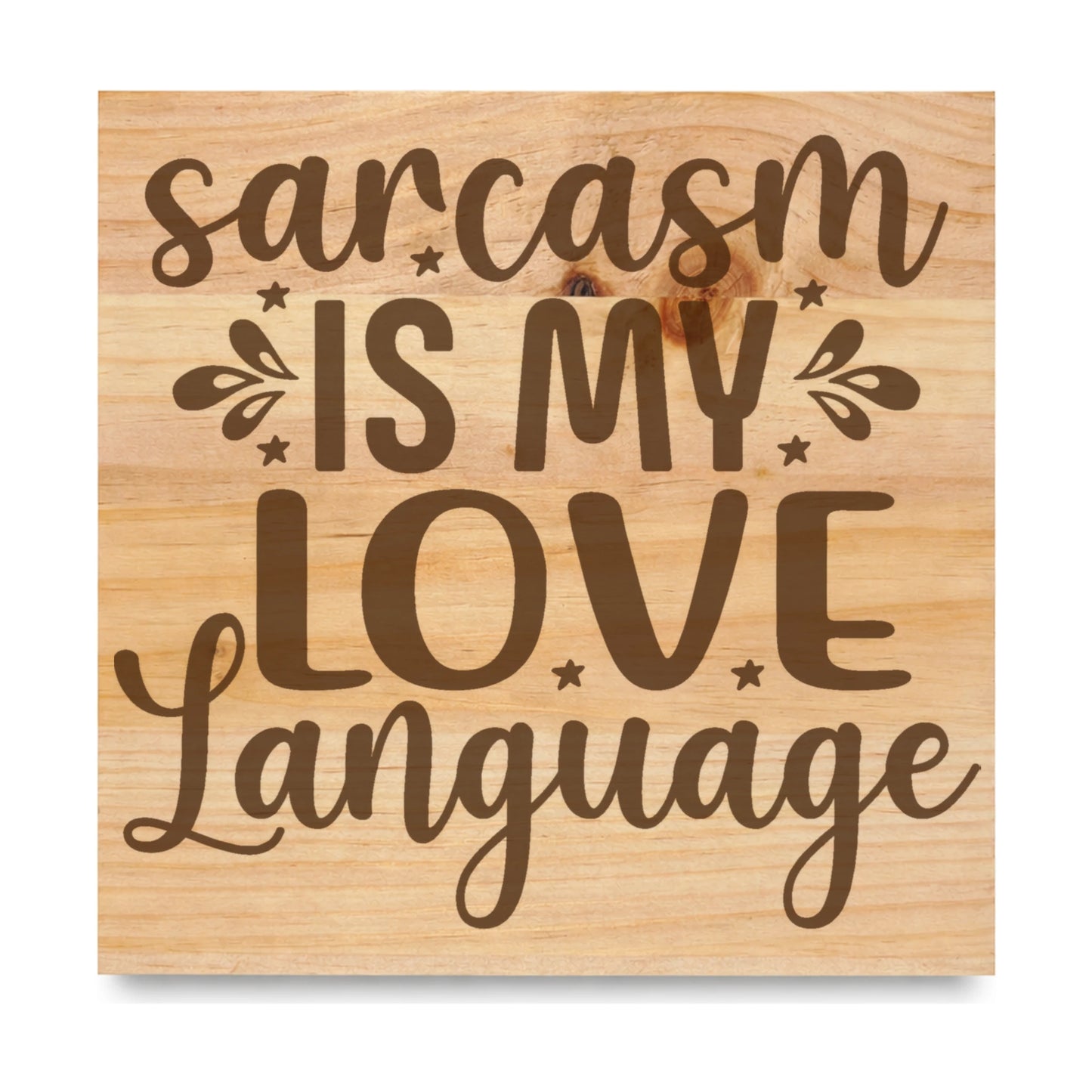Sarcasm Is My Love Language laser engraved pine sign
