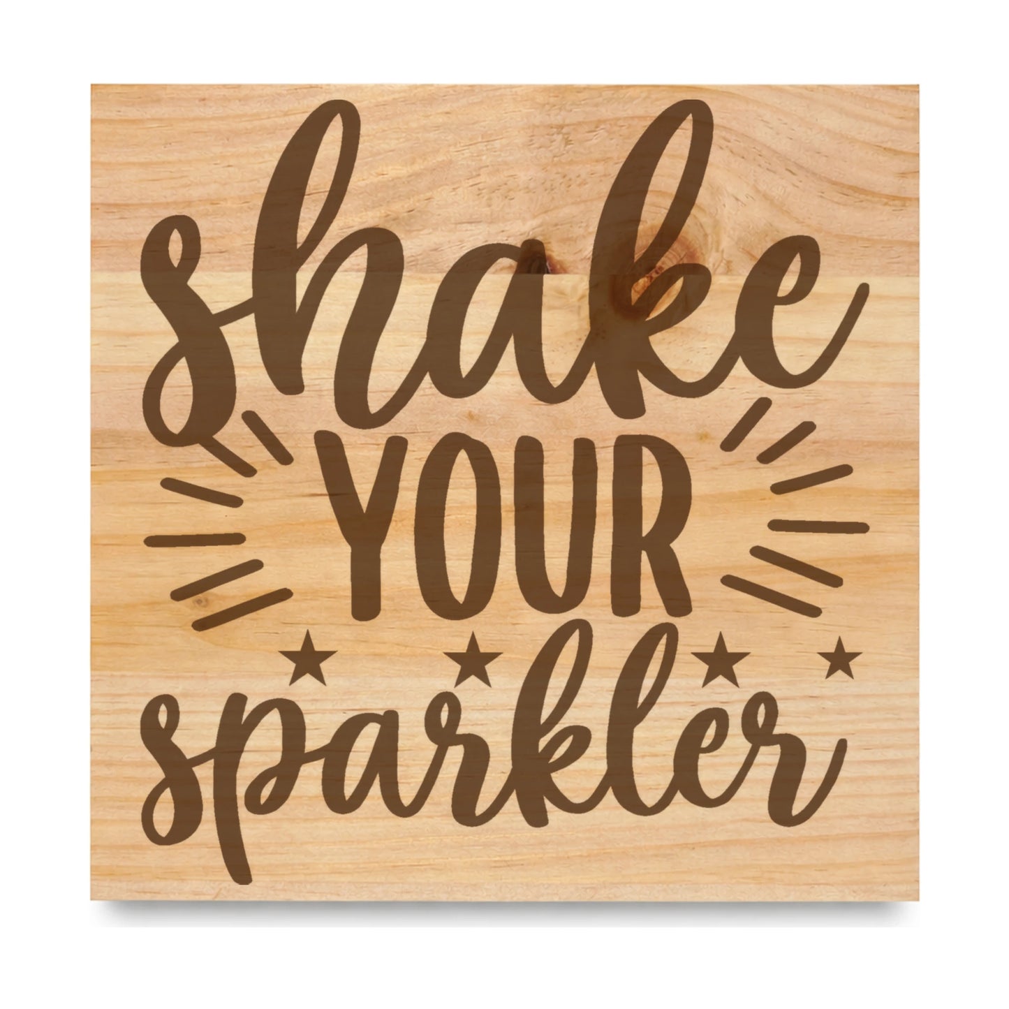 Shake Your Sparkler laser engraved pine sign