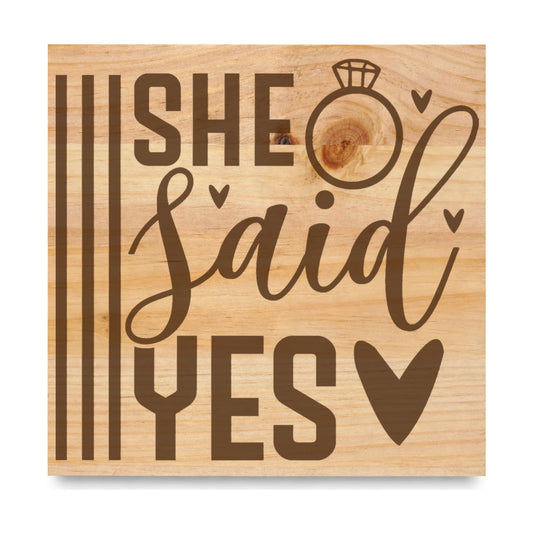 She Said Yes laser engraved pine sign
